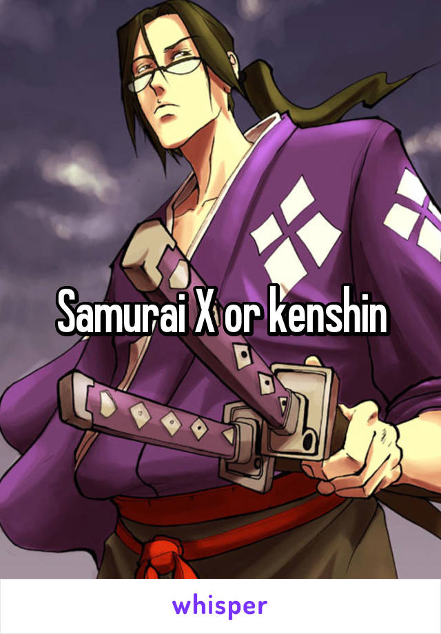 Samurai X or kenshin