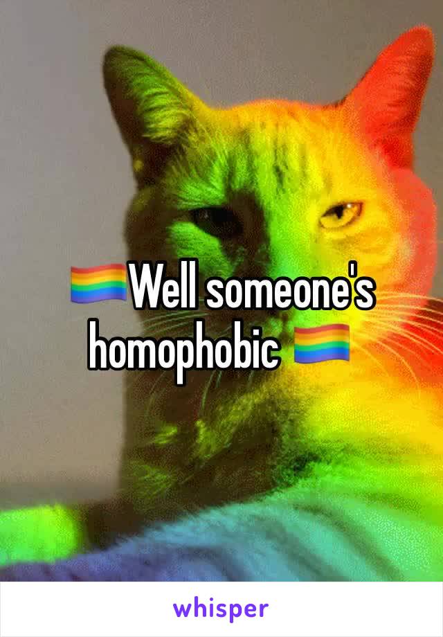 🏳️‍🌈Well someone's homophobic 🏳️‍🌈