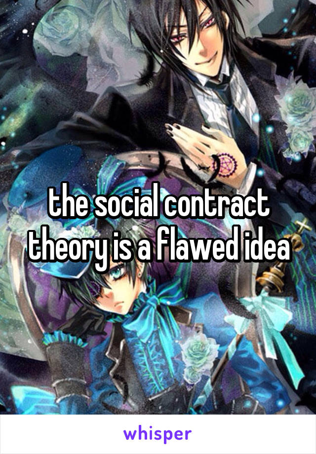 the social contract theory is a flawed idea