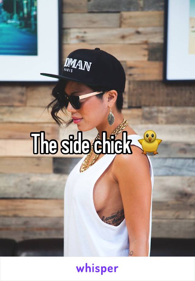 The side chick 🐥 