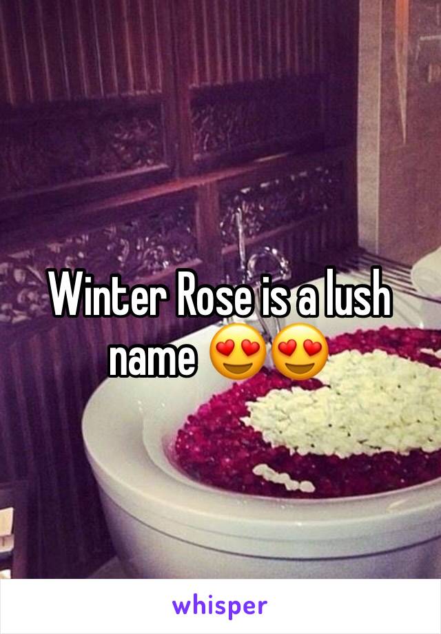 Winter Rose is a lush name 😍😍
