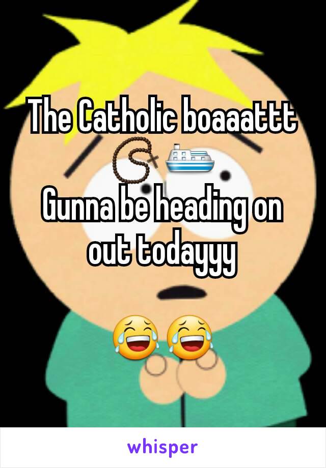 The Catholic boaaattt
📿⛴
Gunna be heading on out todayyy

😂😂