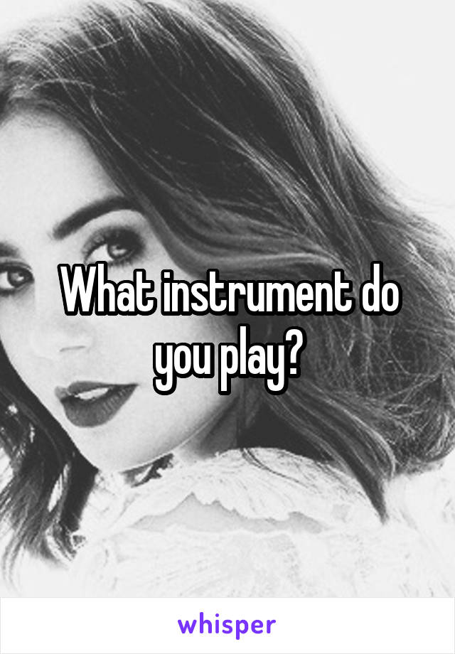 What instrument do you play?