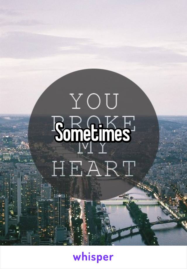 Sometimes 