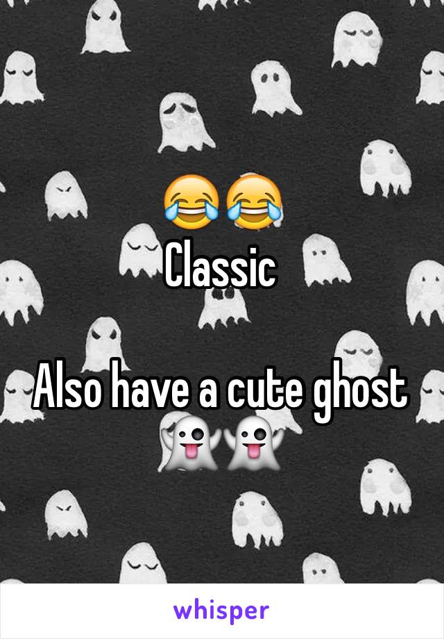 😂😂
Classic 

Also have a cute ghost 👻👻