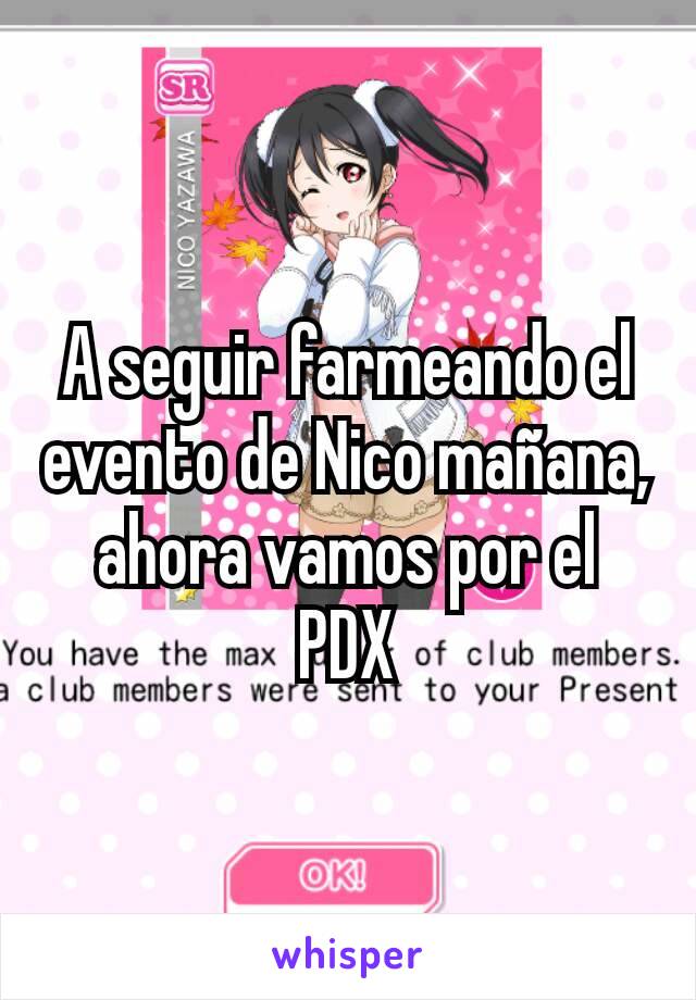 A seguir farmeando el evento de Nico mañana, ahora vamos por el PDX