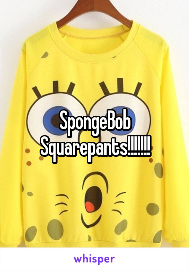 SpongeBob Squarepants!!!!!!!