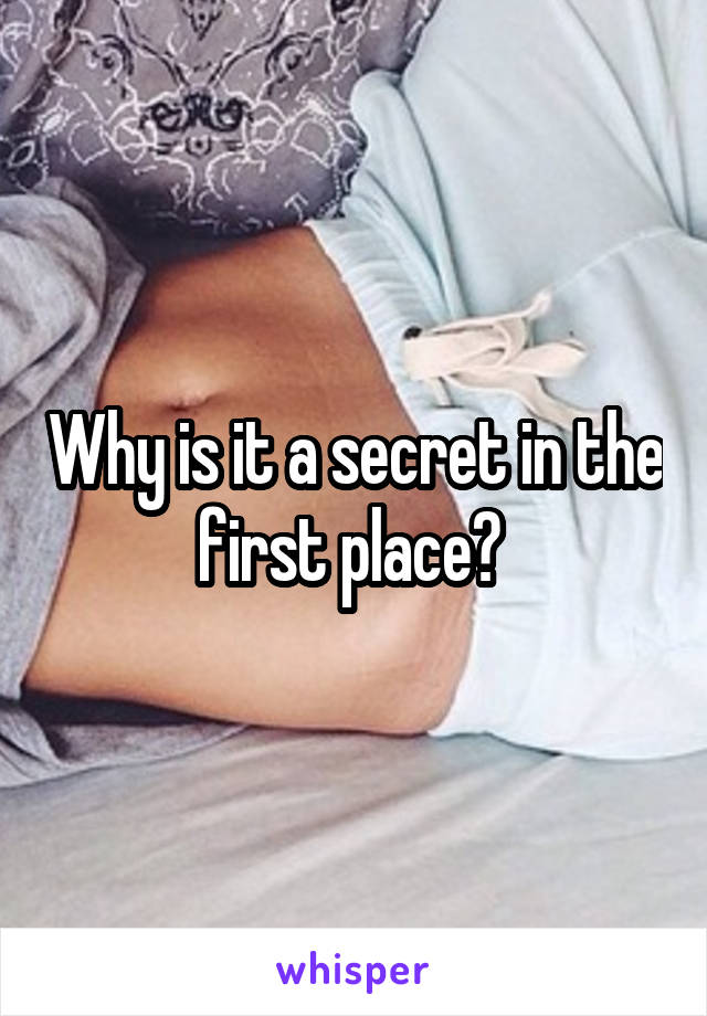 Why is it a secret in the first place? 