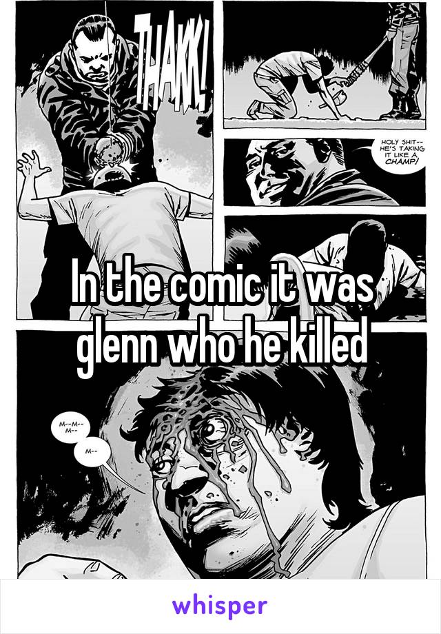 In the comic it was glenn who he killed