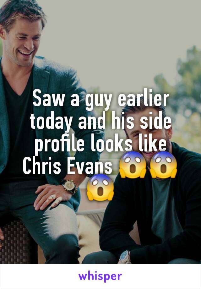 Saw a guy earlier today and his side profile looks like Chris Evans 😱😱😱