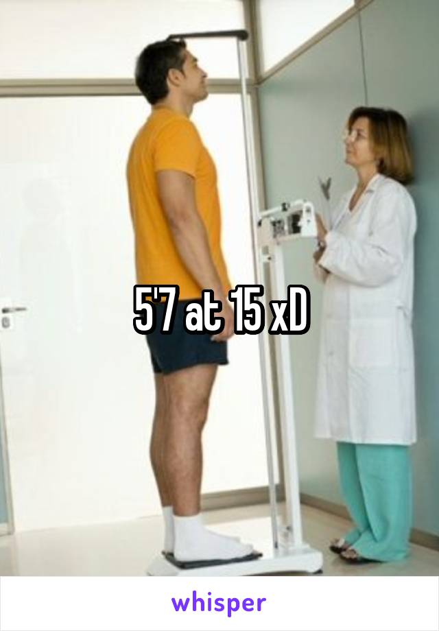 5'7 at 15 xD