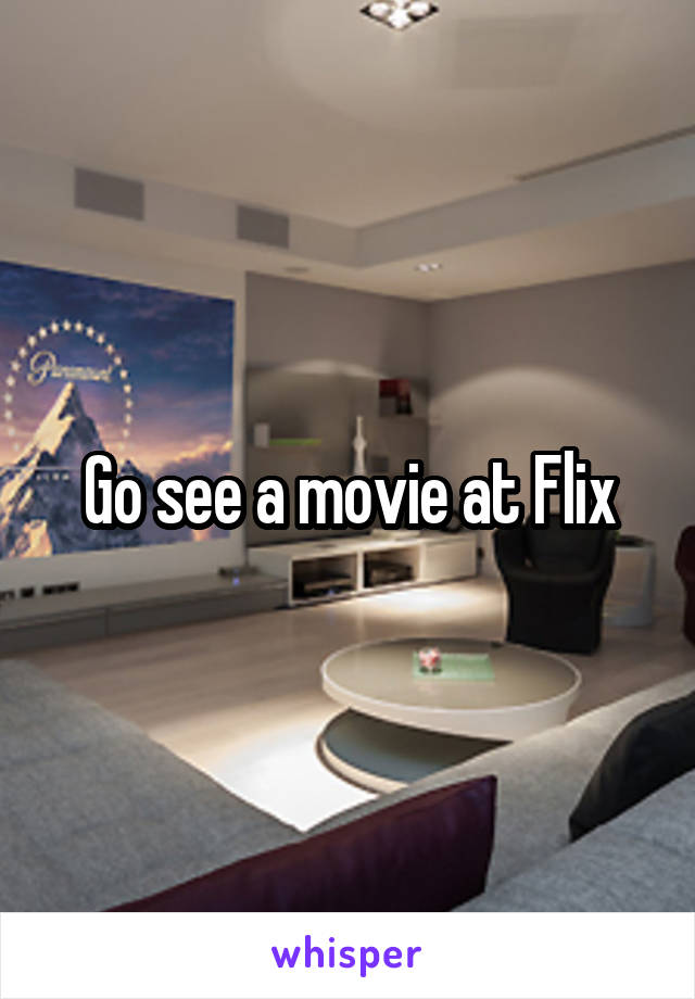 Go see a movie at Flix