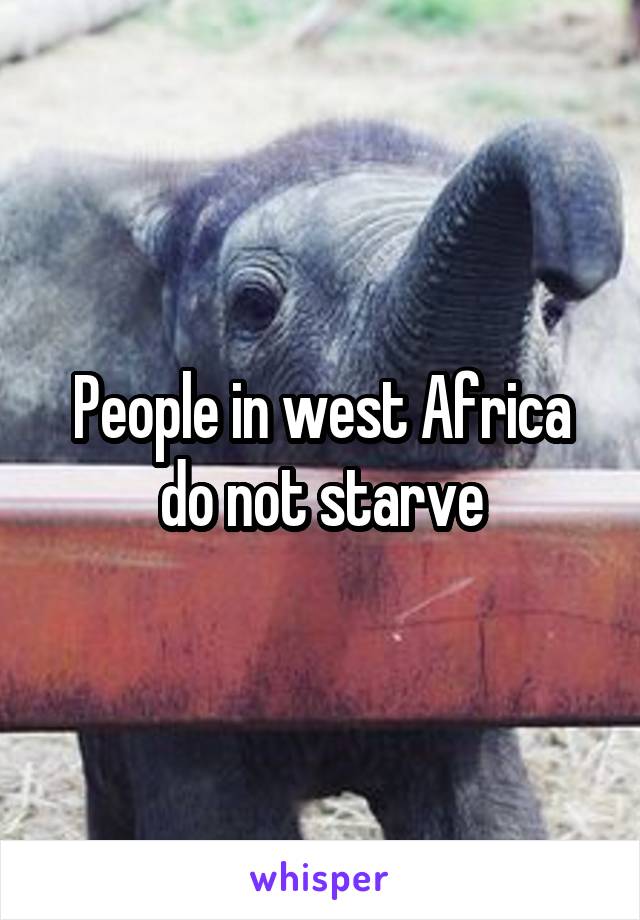People in west Africa do not starve