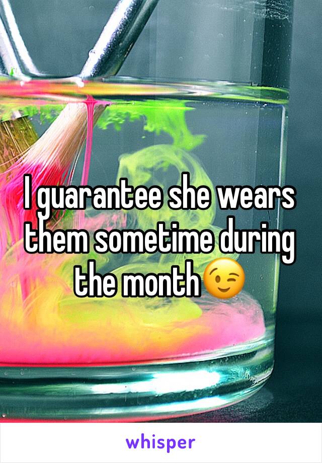 I guarantee she wears them sometime during the month😉