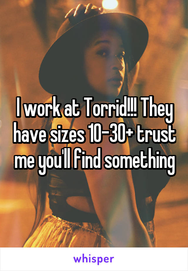 I work at Torrid!!! They have sizes 10-30+ trust me you'll find something