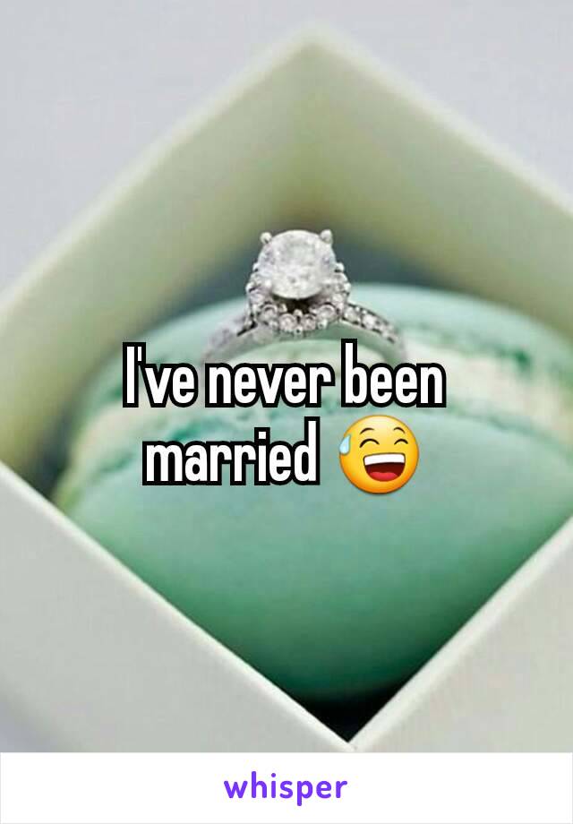 I've never been married 😅