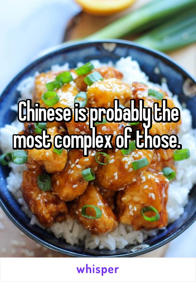 Chinese is probably the most complex of those.  