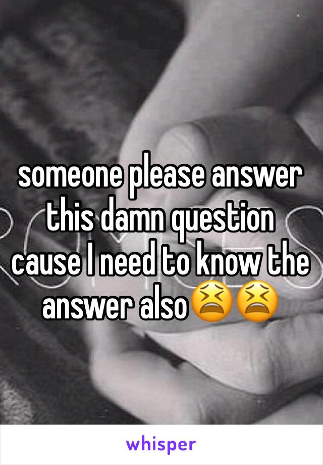 someone please answer this damn question cause I need to know the answer also😫😫