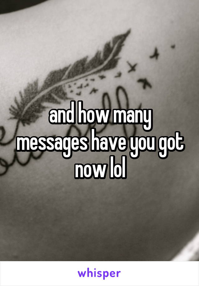 and how many messages have you got now lol