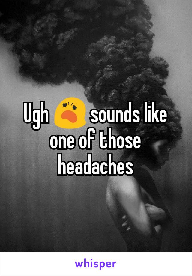 Ugh 😦 sounds like one of those headaches