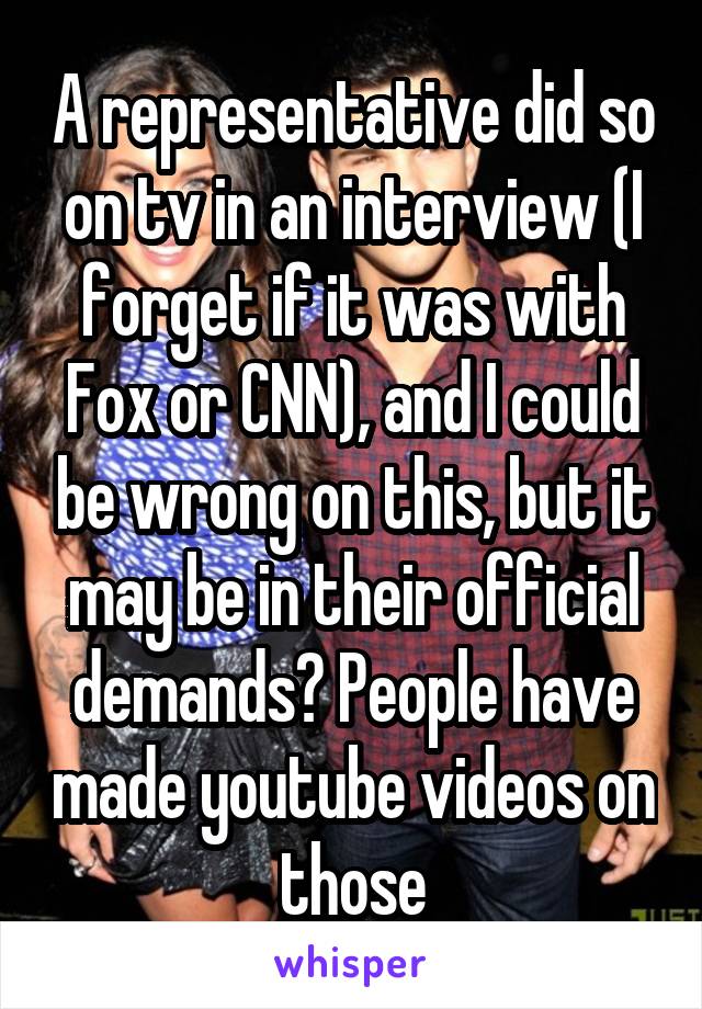 A representative did so on tv in an interview (I forget if it was with Fox or CNN), and I could be wrong on this, but it may be in their official demands? People have made youtube videos on those