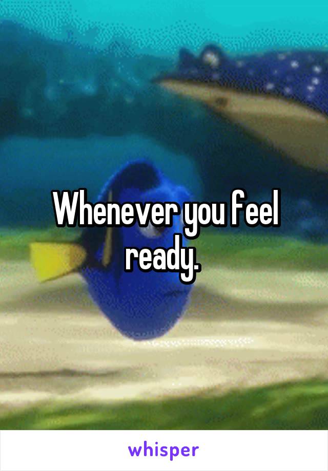 Whenever you feel ready. 