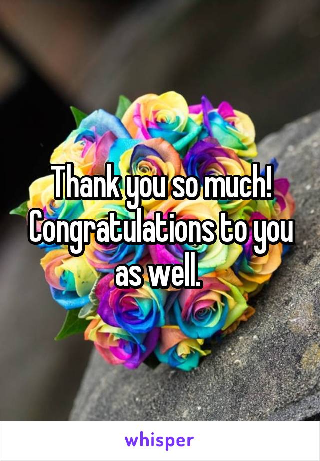 Thank you so much! Congratulations to you as well. 