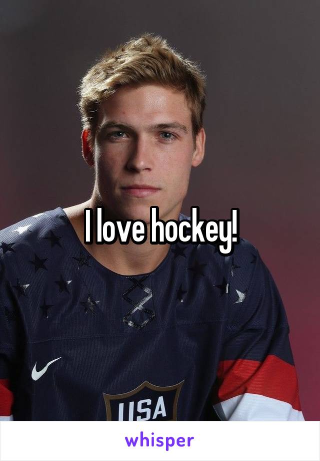 I love hockey!