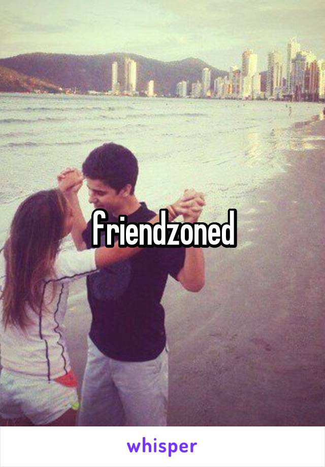 friendzoned