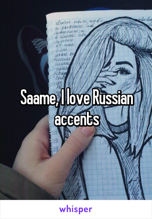 Saame, I love Russian accents