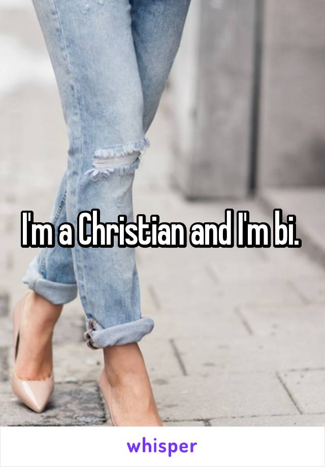 I'm a Christian and I'm bi. 