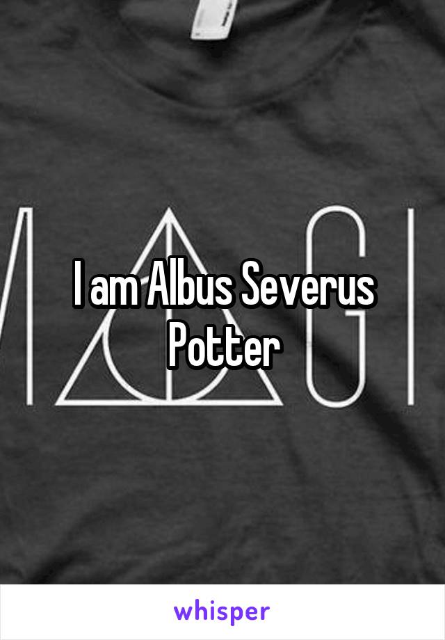 I am Albus Severus Potter