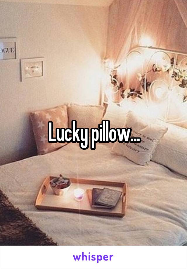 Lucky pillow...