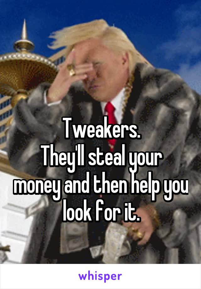 

Tweakers.
They'll steal your money and then help you look for it.