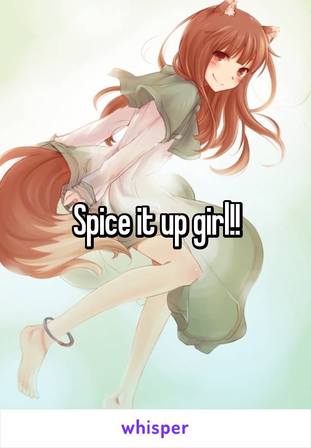 Spice it up girl!!