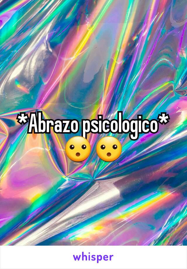 *Abrazo psicologico*
😮😮