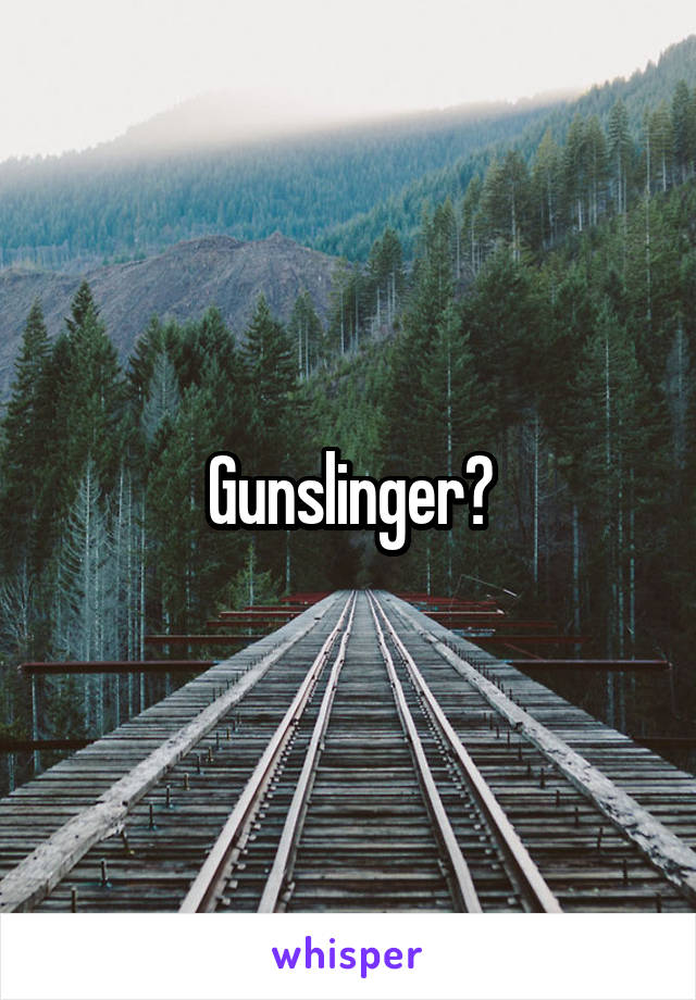 Gunslinger?