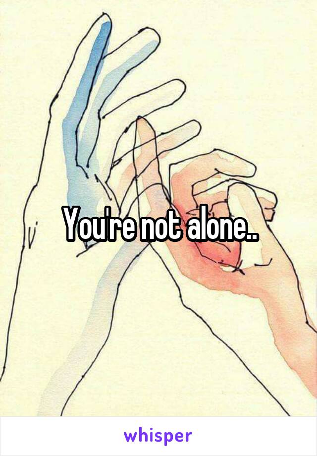 You're not alone..