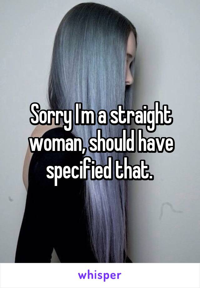 Sorry I'm a straight woman, should have specified that. 