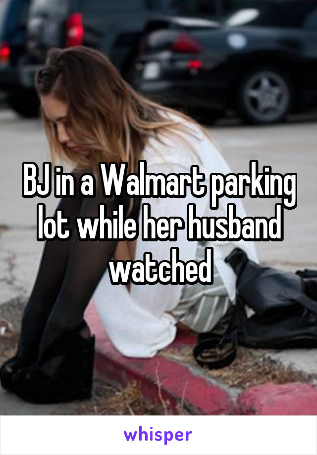 BJ in a Walmart parking lot while her husband watched