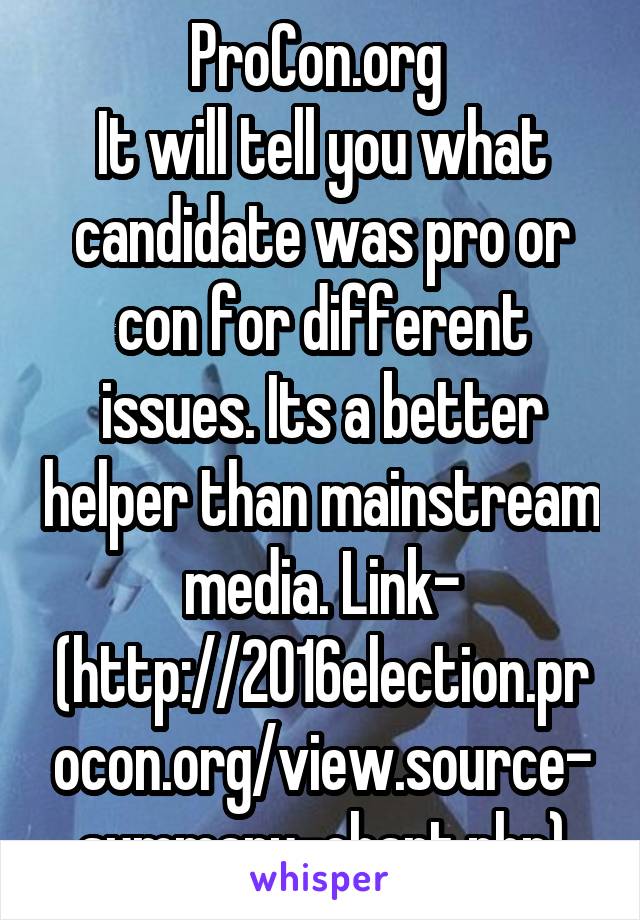 ProCon.org 
It will tell you what candidate was pro or con for different issues. Its a better helper than mainstream media. Link- (http://2016election.procon.org/view.source-summary-chart.php)