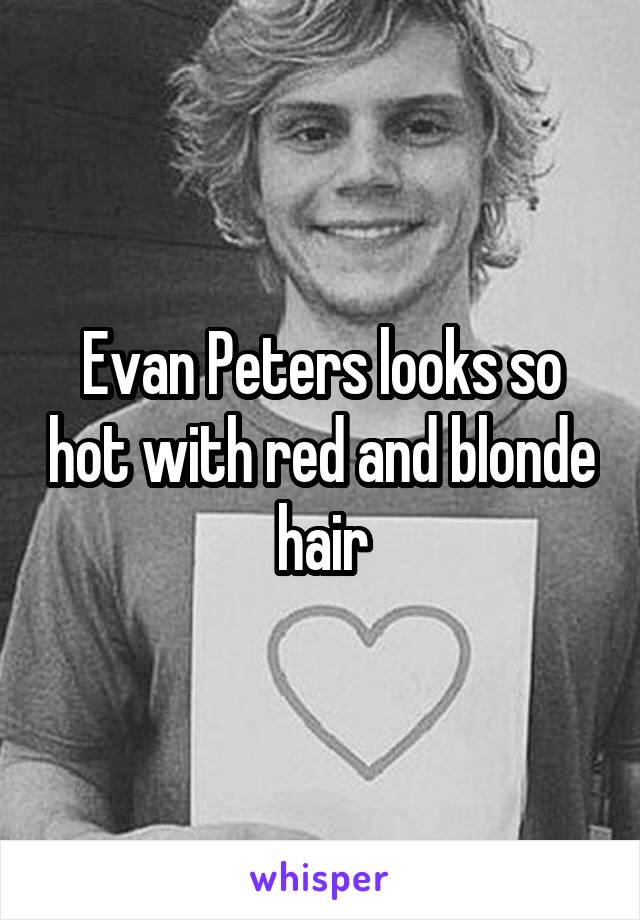 Evan Peters looks so hot with red and blonde hair