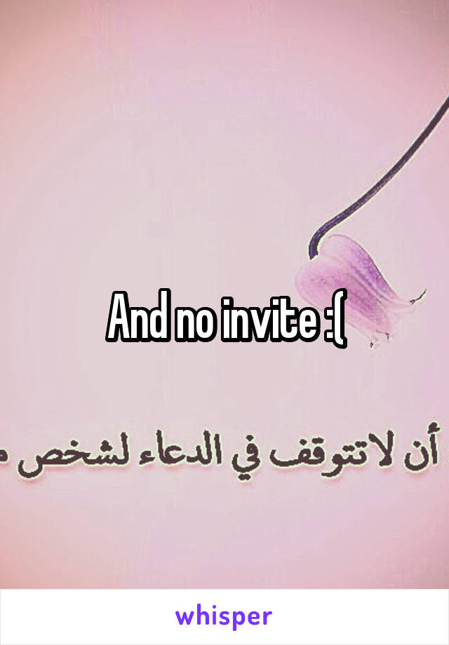 And no invite :(