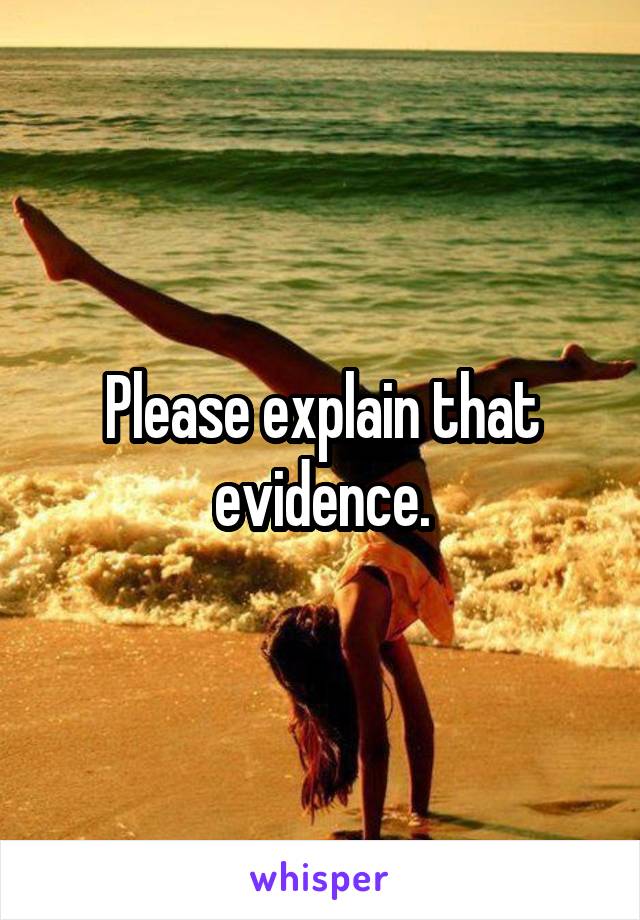 Please explain that evidence.