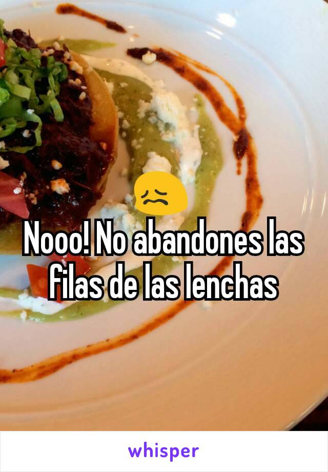 😖 
Nooo! No abandones las filas de las lenchas