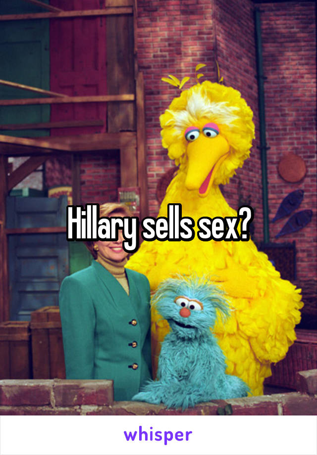 Hillary sells sex?