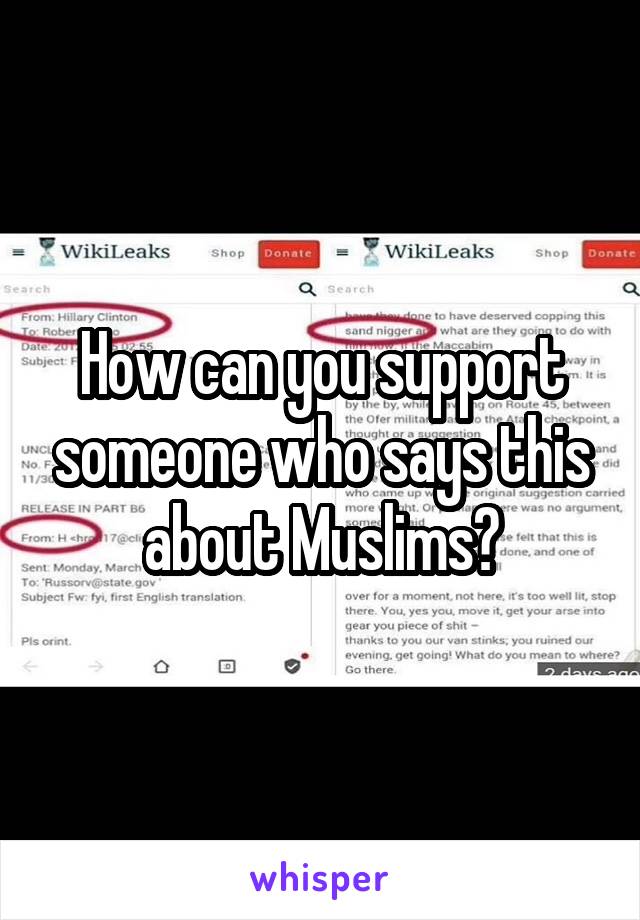 How can you support someone who says this about Muslims?