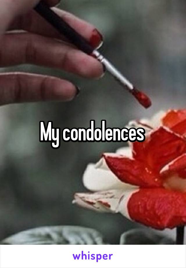 My condolences 