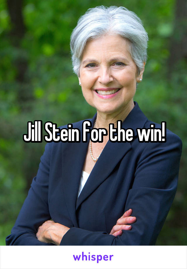 Jill Stein for the win!