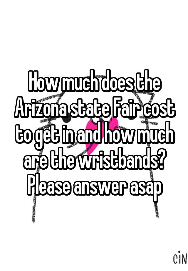 How much does the Arizona state Fair cost to get in and how much are